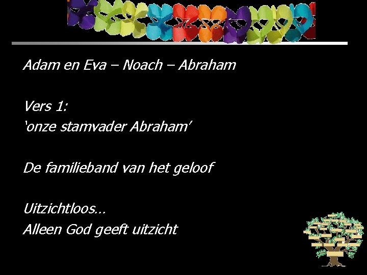 Adam en Eva – Noach – Abraham Vers 1: ‘onze stamvader Abraham’ De familieband