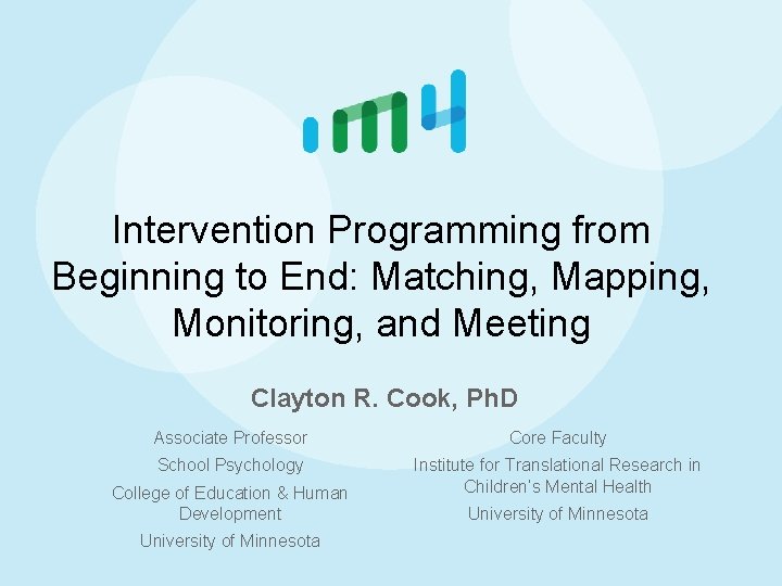 Intervention Programming from Beginning to End: Matching, Mapping, Monitoring, and Meeting Clayton R. Cook,
