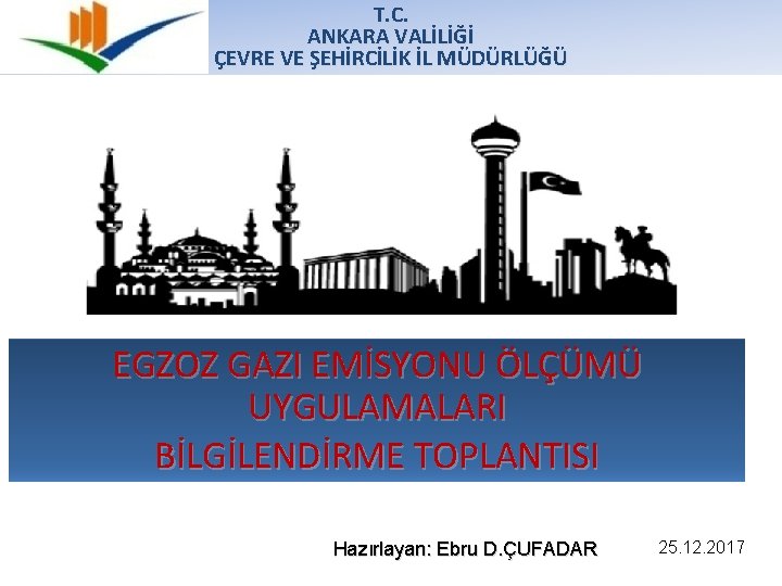 T. C. ANKARA VALİLİĞİ ÇEVRE VE ŞEHİRCİLİK İL MÜDÜRLÜĞÜ EGZOZ GAZI EMİSYONU ÖLÇÜMÜ UYGULAMALARI