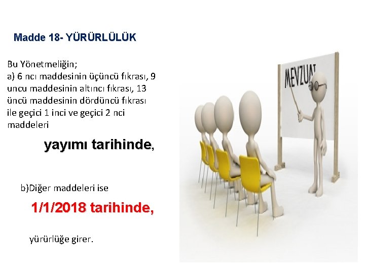 Madde 18 - YÜRÜRLÜLÜK Bu Yönetmeliğin; a) 6 ncı maddesinin üçüncü fıkrası, 9 uncu