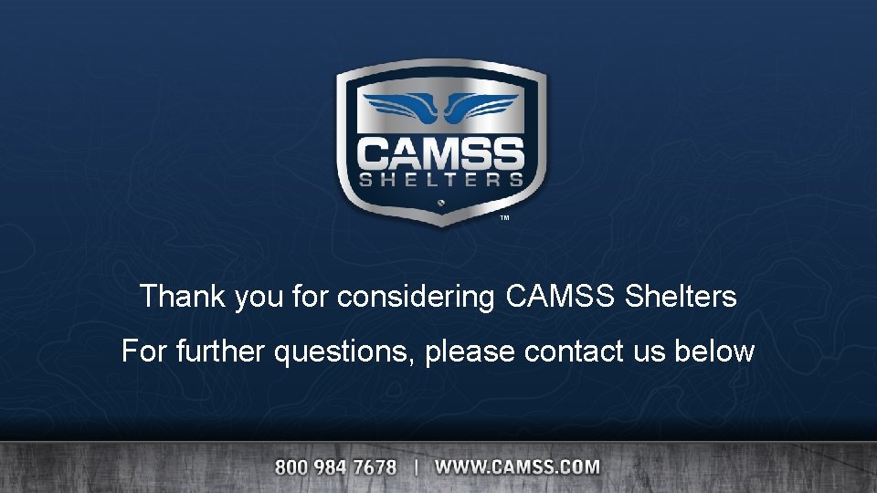 Thank you for considering CAMSS Shelters For further questions, please contact us below 