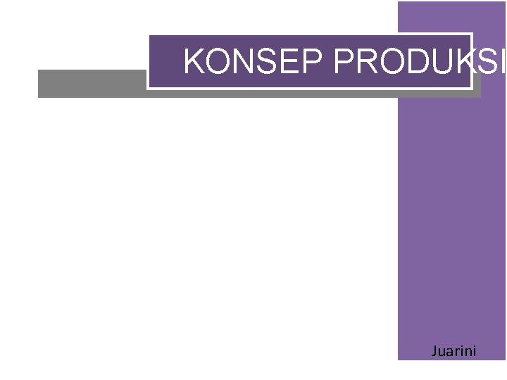 KONSEP PRODUKSI Juarini 