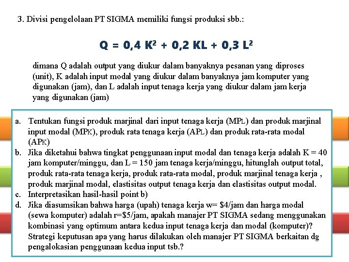 3. Divisi pengelolaan PT SIGMA memiliki fungsi produksi sbb. : Q = 0, 4