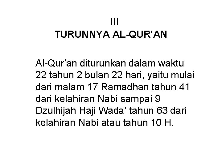 III TURUNNYA AL-QUR'AN Al-Qur’an diturunkan dalam waktu 22 tahun 2 bulan 22 hari, yaitu