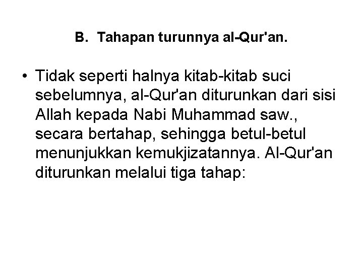 B. Tahapan turunnya al-Qur'an. • Tidak seperti halnya kitab-kitab suci sebelumnya, al-Qur'an diturunkan dari