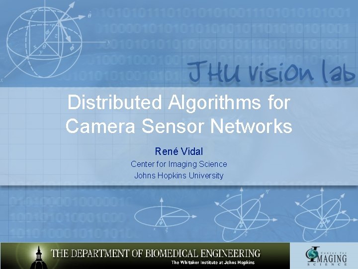 Distributed Algorithms for Camera Sensor Networks René Vidal Center for Imaging Science Johns Hopkins