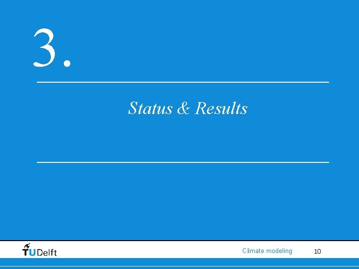 3. Status & Results Climate modeling 10 