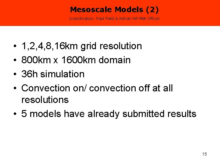 Mesoscale Models (2) (coordination: Paul Field & Adrian Hill Met Office) • • 1,