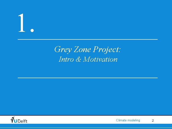 1. Grey Zone Project: Intro & Motivation Climate modeling 2 