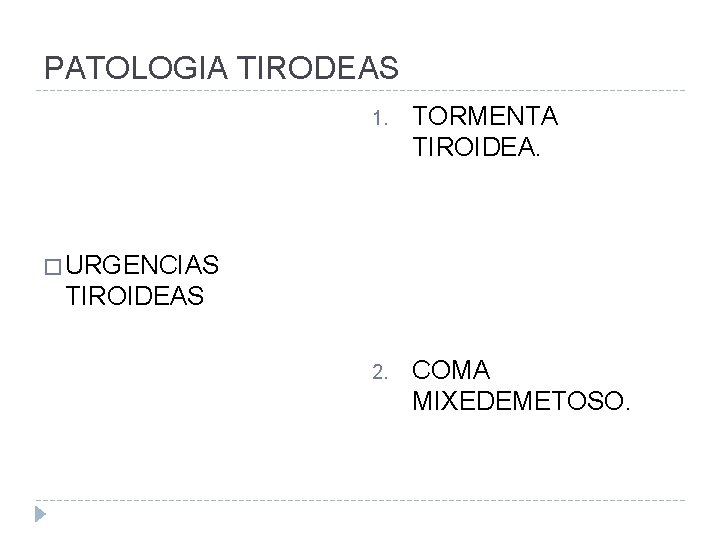 PATOLOGIA TIRODEAS 1. TORMENTA TIROIDEA. 2. COMA MIXEDEMETOSO. � URGENCIAS TIROIDEAS 