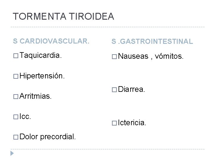 TORMENTA TIROIDEA S CARDIOVASCULAR. S. GASTROINTESTINAL � Taquicardia. � Nauseas , vómitos. � Hipertensión.