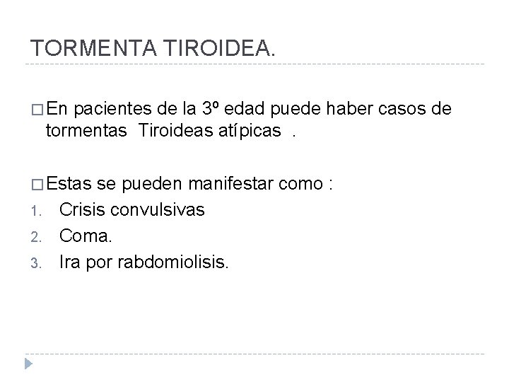 TORMENTA TIROIDEA. � En pacientes de la 3º edad puede haber casos de tormentas