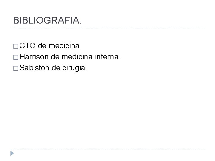 BIBLIOGRAFIA. � CTO de medicina. � Harrison de medicina interna. � Sabiston de cirugia.