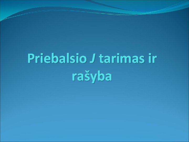 Priebalsio J tarimas ir rašyba 