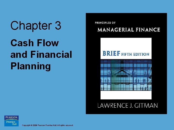 Chapter 3 Cash Flow and Financial Planning Copyright © 2009 Pearson Prentice Hall. All Chapter 3 Cash Flow and Financial Planning Copyright © 2009 Pearson Prentice Hall. All