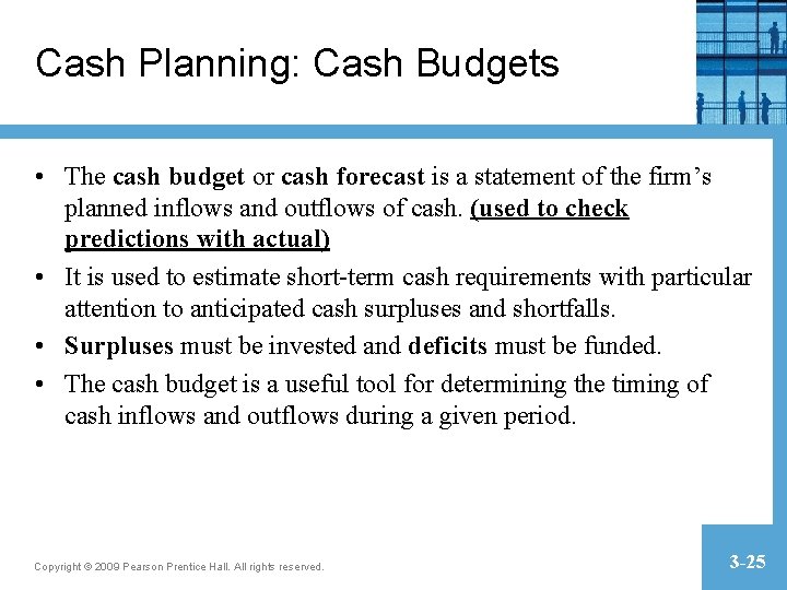Cash Planning: Cash Budgets • The cash budget or cash forecast is a statement Cash Planning: Cash Budgets • The cash budget or cash forecast is a statement