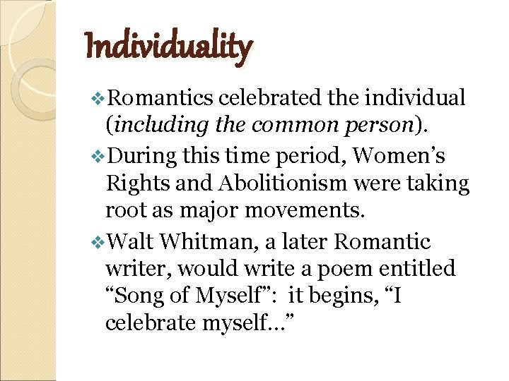 Individuality v. Romantics celebrated the individual (including the common person). v. During this time
