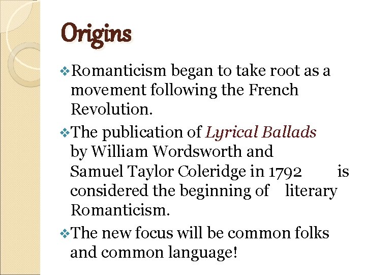 Origins v. Romanticism began to take root as a movement following the French Revolution.