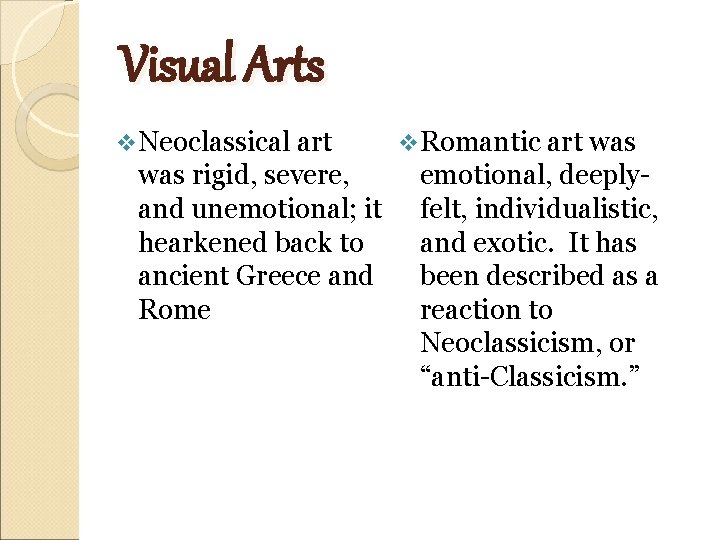 Visual Arts v Neoclassical art was rigid, severe, and unemotional; it hearkened back to