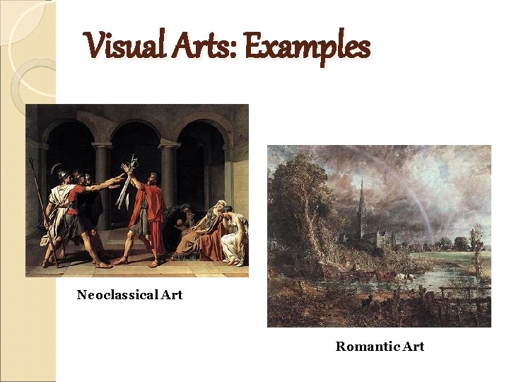 Visual Arts: Examples Neoclassical Art Romantic Art 