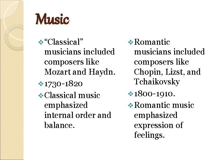 Music v “Classical” v Romantic musicians included composers like Mozart and Haydn. v 1730