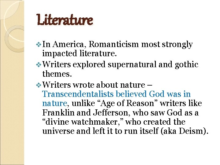 Literature v In America, Romanticism most strongly impacted literature. v Writers explored supernatural and