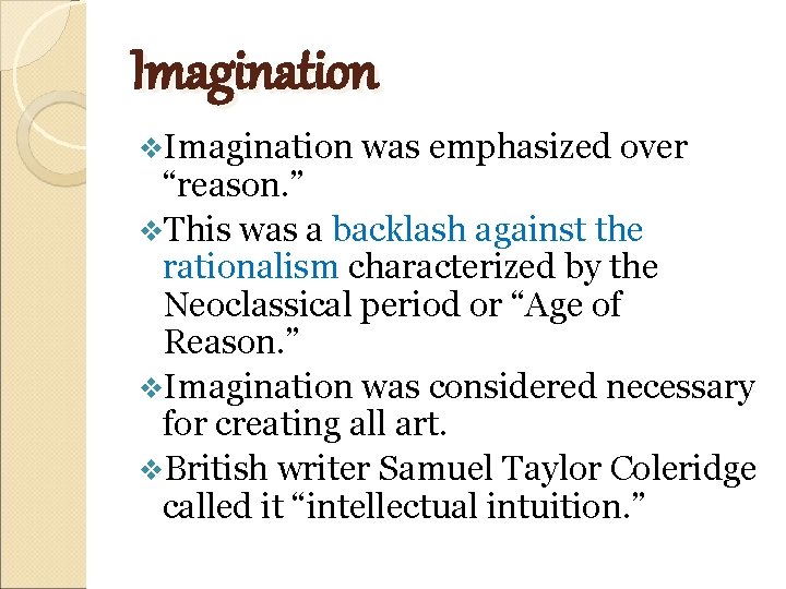 Imagination v. Imagination was emphasized over “reason. ” v. This was a backlash against