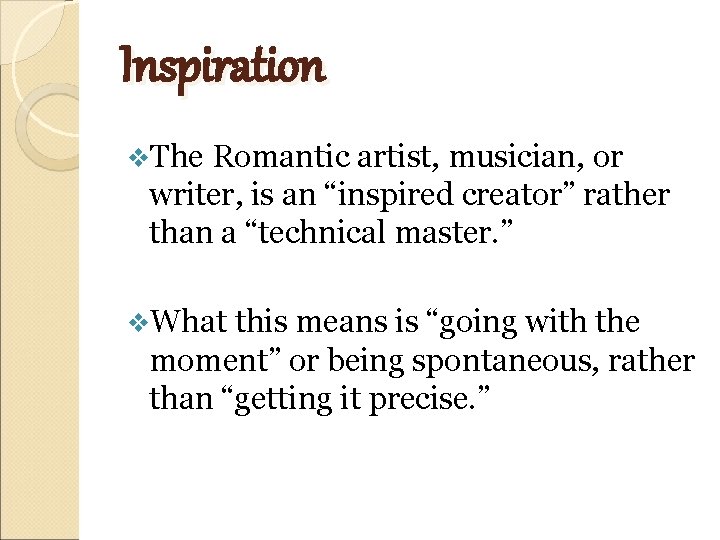 Inspiration v. The Romantic artist, musician, or writer, is an “inspired creator” rather than