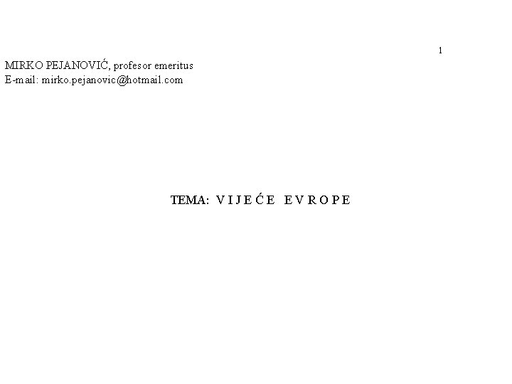 1 MIRKO PEJANOVIĆ, profesor emeritus E-mail: mirko. pejanovic@hotmail. com TEMA: V I J E