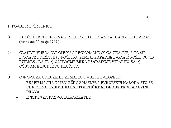 2 I POVIJESNE ČINJENICE: Ø VIJEĆE EVROPE JE PRVA POSLIJERATNA ORGANIZACIJA NA TLU EVROPE