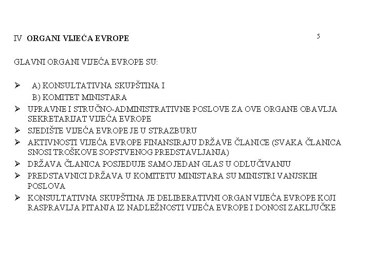 IV ORGANI VIJEĆA EVROPE 5 GLAVNI ORGANI VIJEĆA EVROPE SU: Ø Ø Ø Ø