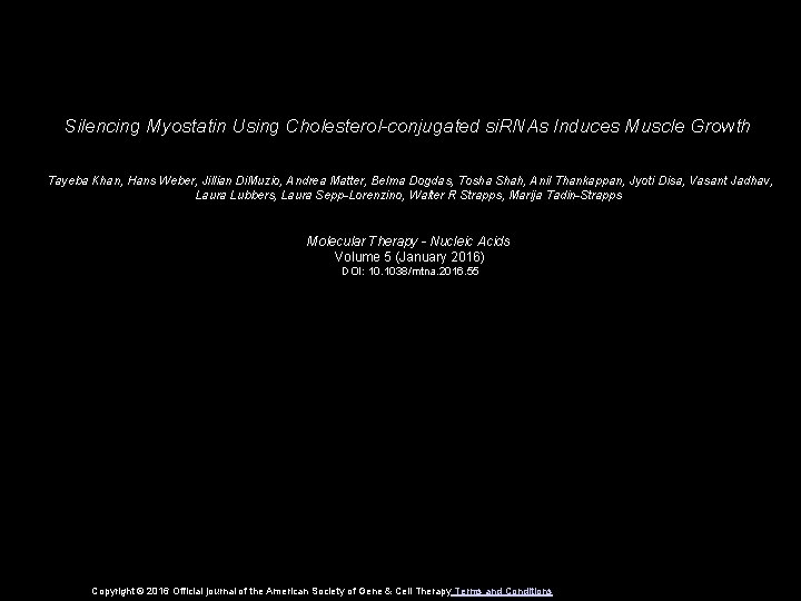 Silencing Myostatin Using Cholesterol-conjugated si. RNAs Induces Muscle Growth Tayeba Khan, Hans Weber, Jillian