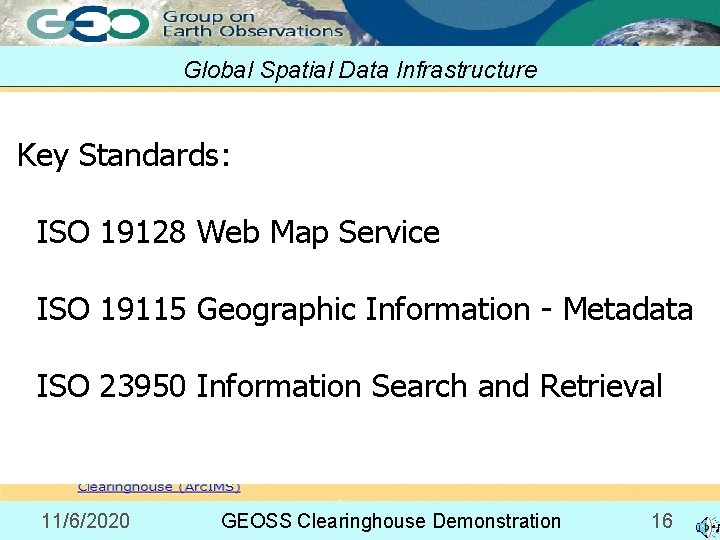 Global Spatial Data Infrastructure Key Standards: ISO 19128 Web Map Service ISO 19115 Geographic