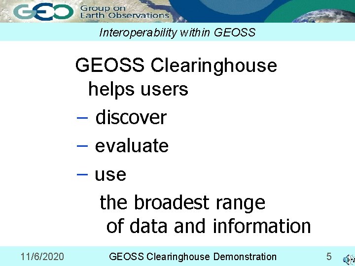 Interoperability GEOSS Group on Earthwithin Observations GEOSS Clearinghouse Shared information GEOSS: contributed helps users