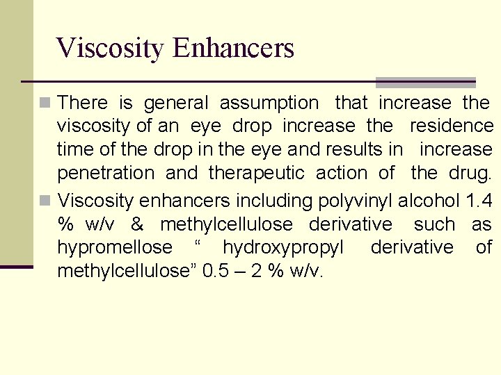Viscosity Enhancers n There is general assumption that increase the viscosity of an eye
