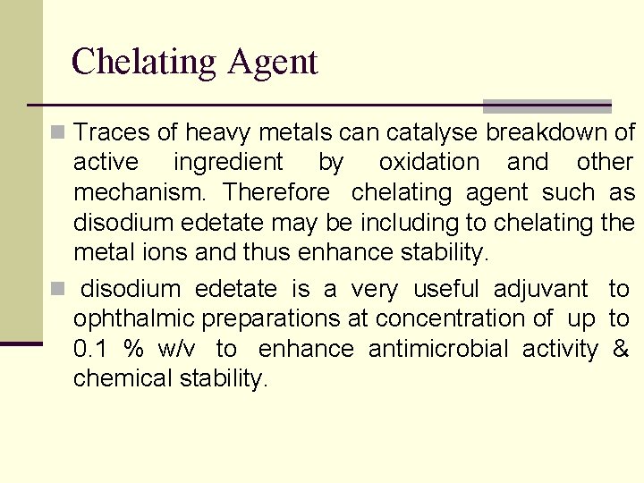 Chelating Agent n Traces of heavy metals can catalyse breakdown of active ingredient by