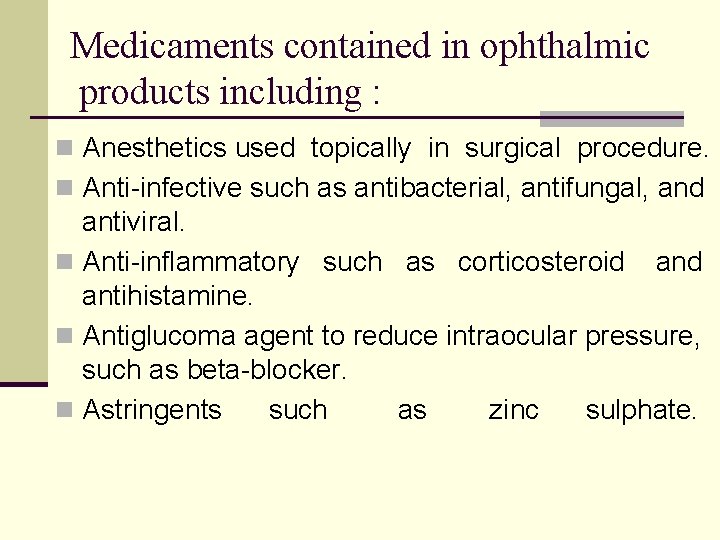 Medicaments contained in ophthalmic products including : n Anesthetics used topically in surgical procedure.