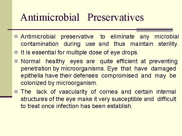 Antimicrobial Preservatives n Antimicrobial preservative to eliminate any microbial contamination during use and thus