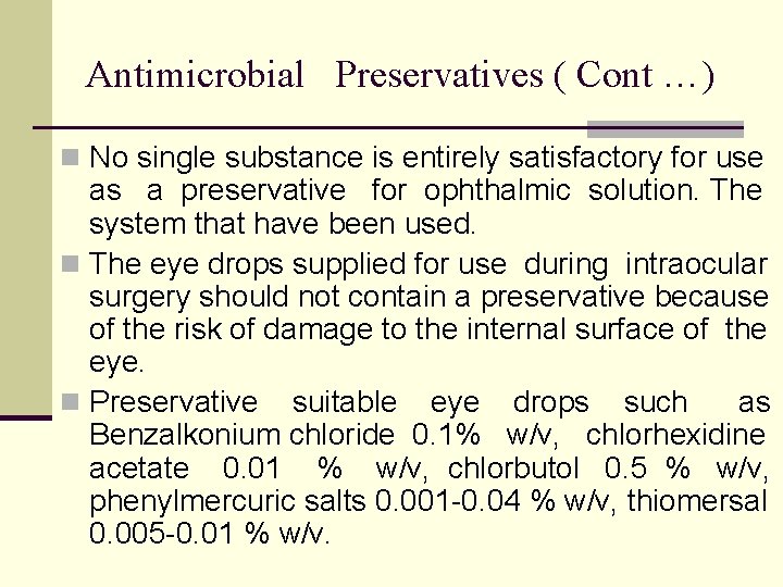 Antimicrobial Preservatives ( Cont …) n No single substance is entirely satisfactory for use
