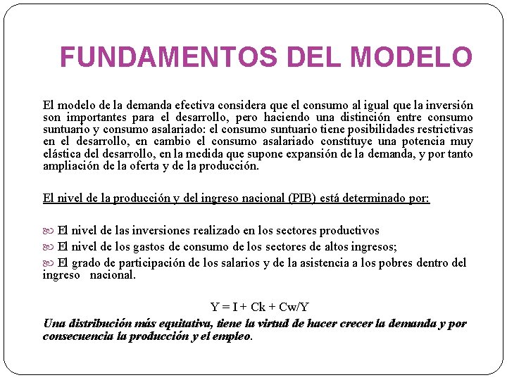 FUNDAMENTOS DEL MODELO El modelo de la demanda efectiva considera que el consumo al