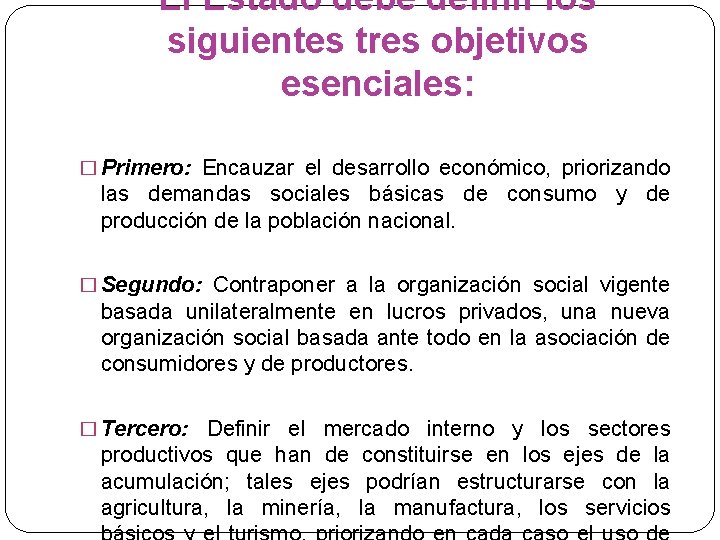 El Estado debe definir los siguientes tres objetivos esenciales: � Primero: Encauzar el desarrollo