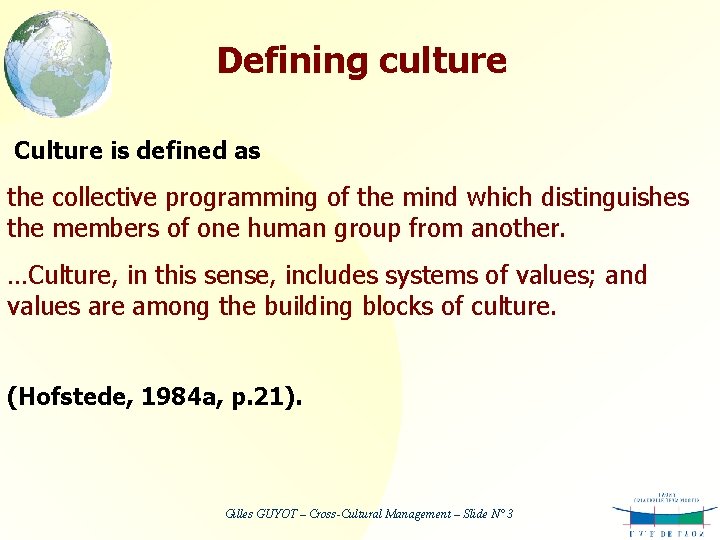 Defining culture Culture is defined as the collective programming of the mind which distinguishes