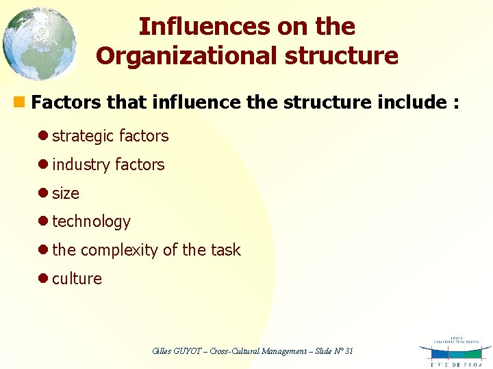Influences on the Organizational structure n Factors that influence the structure include : l