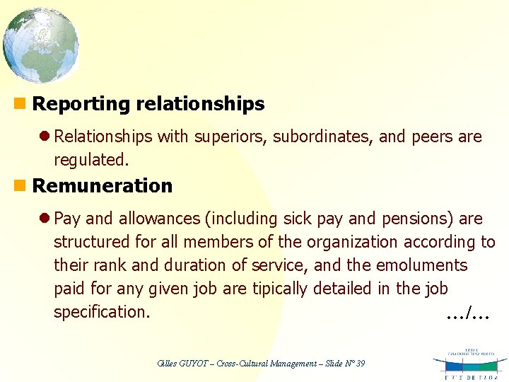 n Reporting relationships l Relationships with superiors, subordinates, and peers are regulated. n Remuneration