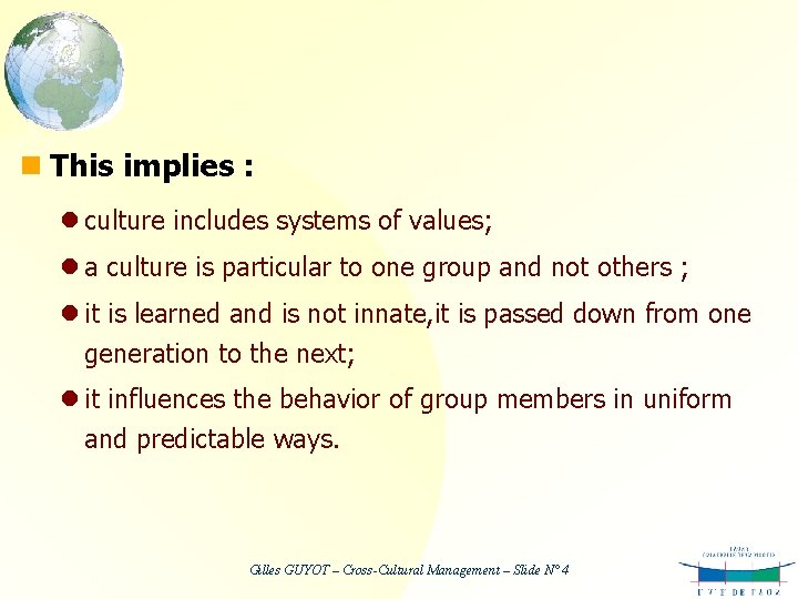 n This implies : l culture includes systems of values; l a culture is