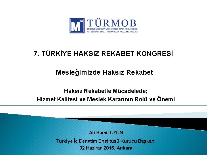 7. TÜRKİYE HAKSIZ REKABET KONGRESİ Mesleğimizde Haksız Rekabetle Mücadelede; Hizmet Kalitesi ve Meslek Kararının