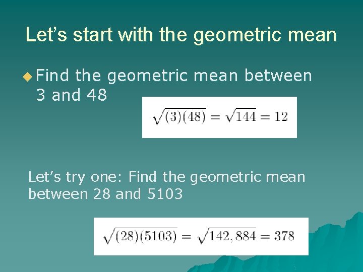 Let’s start with the geometric mean u Find the geometric mean between 3 and