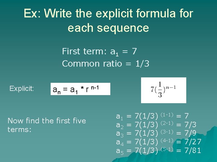 Ex: Write the explicit formula for each sequence First term: a 1 = 7