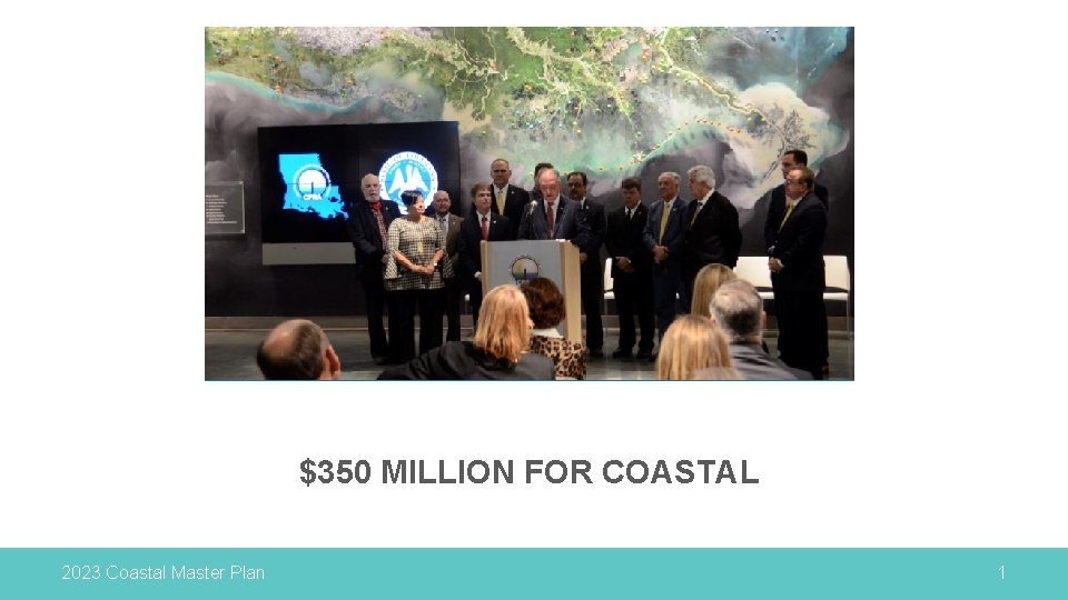 $350 MILLION FOR COASTAL 2023 Coastal Master Plan 1 