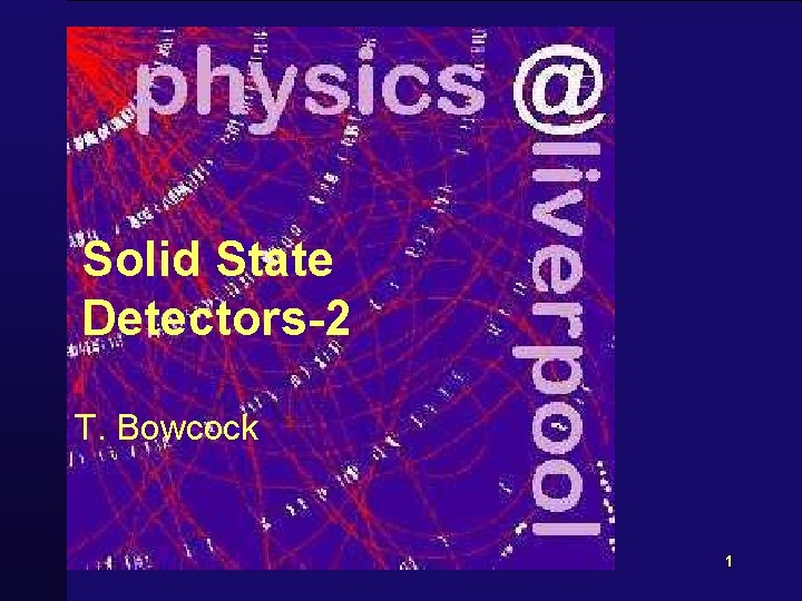 Solid State Detectors-2 T. Bowcock 1 